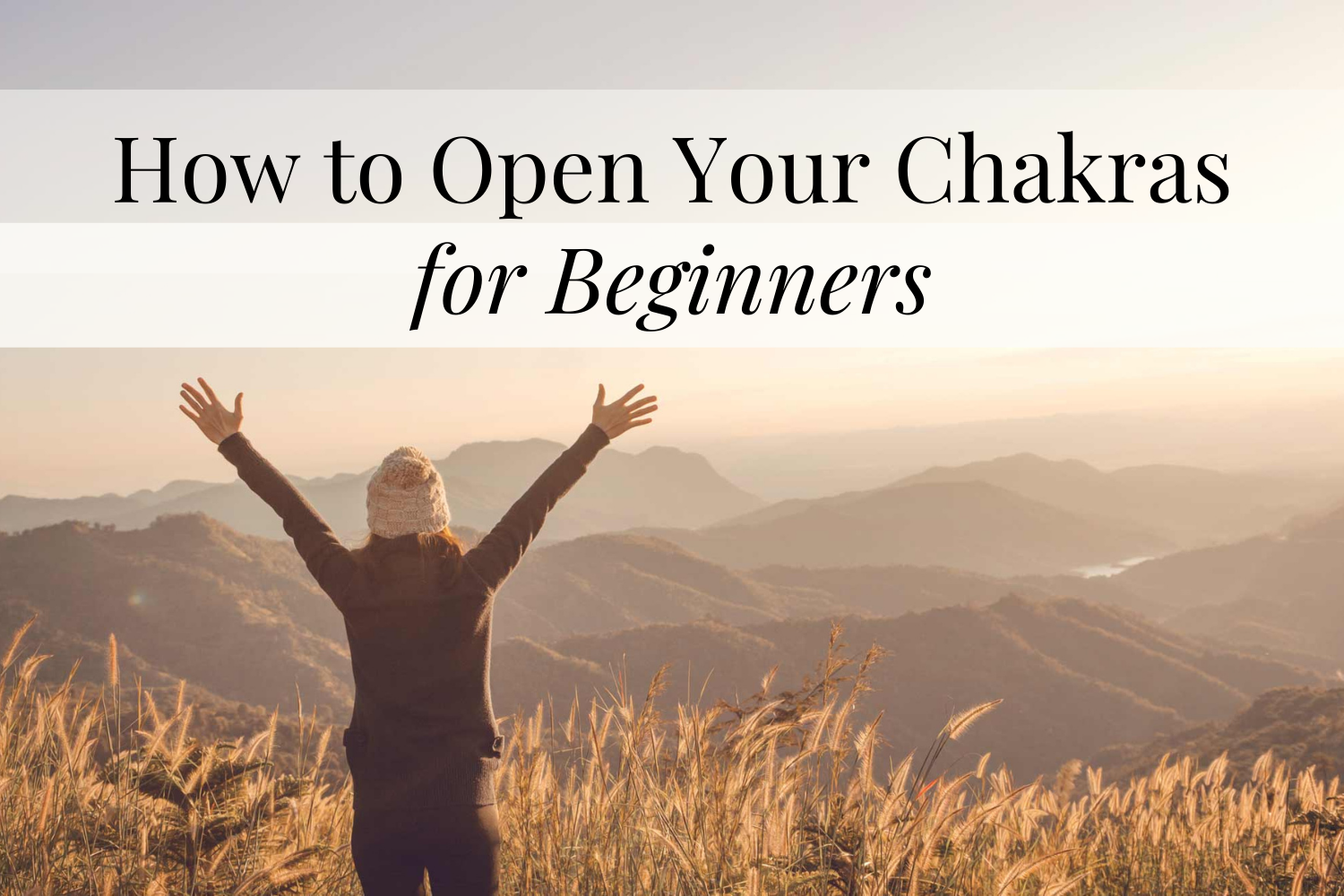 How to Open Your Chakras For Beginners